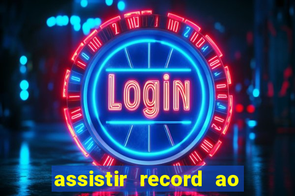 assistir record ao vivo bahia